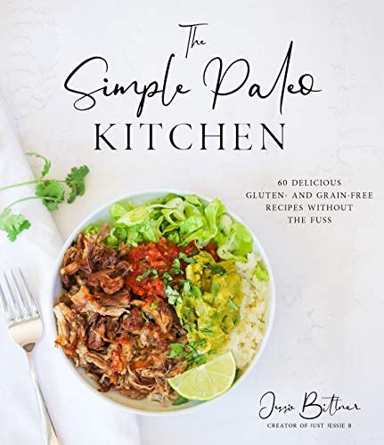 The Simple Paleo Kitchen 60 Delicious Gluten- and Grain-Free Recipes Without th [Paperback]