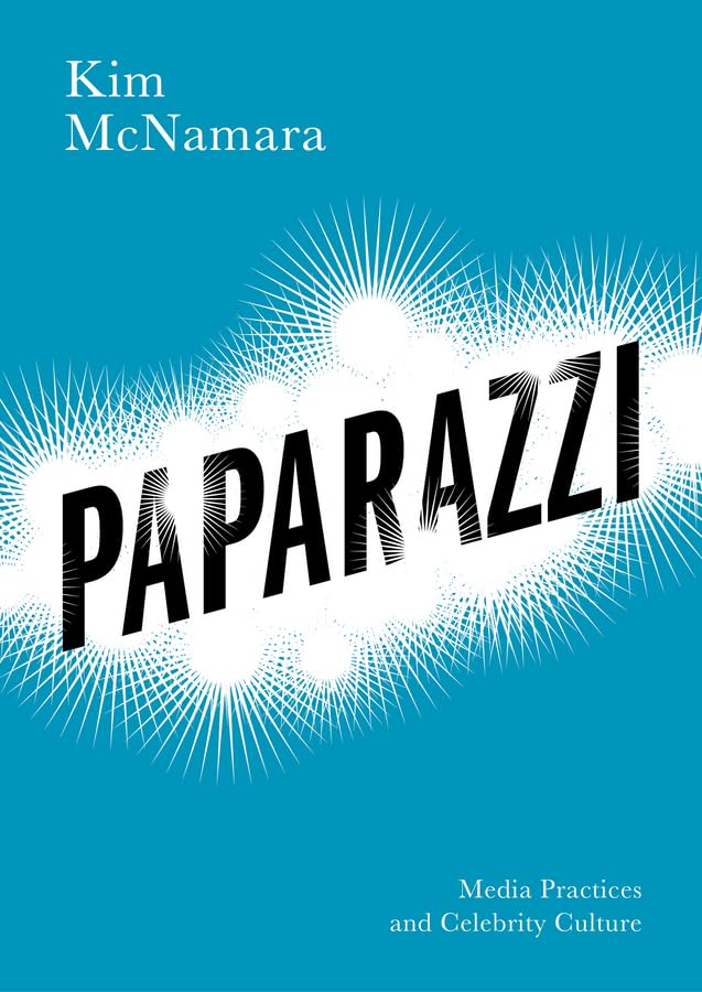 Paparazzi Media Practices and Celebrity Culture [Hardcover]