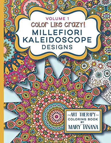 Color Like Crazy Millefiori Kaleidoscope Designs Volume 1 A Fabulous Coloring B [Paperback]