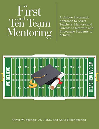 First and Ten Team Mentoring  A Unique Systematic Approach to Assist Teachers,  [Paperback]