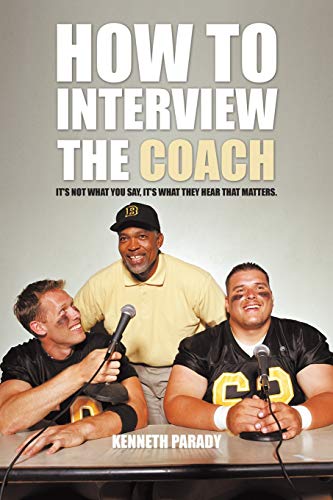How To Interview The Coach It's Not What You Say, It's What They Hear That Matt [Paperback]