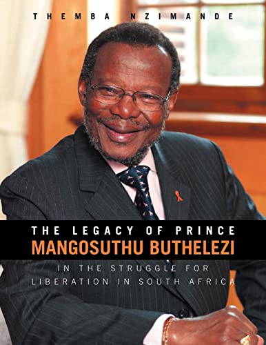 Legacy of Prince Mangosuthu Buthelezi  In the Struggle for Liberation in South  [Paperback]