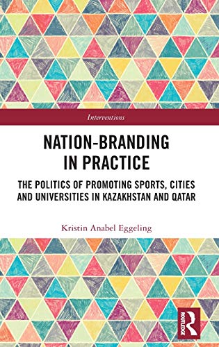 Nation-branding in Practice The Politics of Promoting Sports, Cities and Univer [Hardcover]
