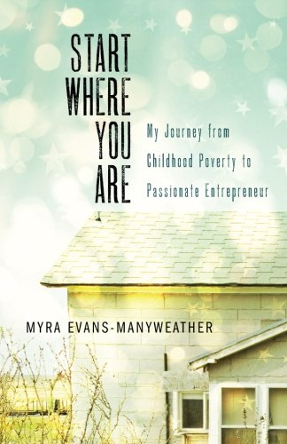 Start Where You Are My Journey From Childhood Poverty To Passionate Entrepreneu [Paperback]