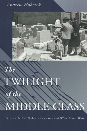 The Twilight of the Middle Class Post-World War II American Fiction and White-C [Paperback]