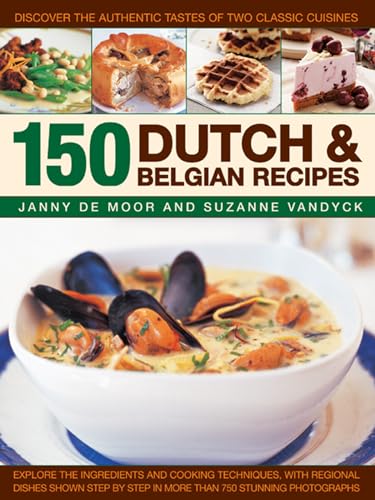 150 Dutch &amp Belgian Recipes Discover The Authentic Tastes Of Two Classic Cu [Paperback]