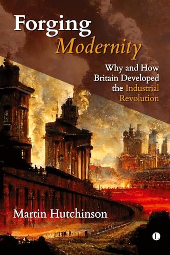 Forging Modernity Why and How Britain Got the Industrial Revolution [Paperback]