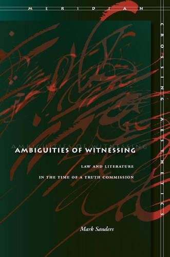 Ambiguities of Witnessing Law and Literature in the Time of a Truth Commission [Hardcover]