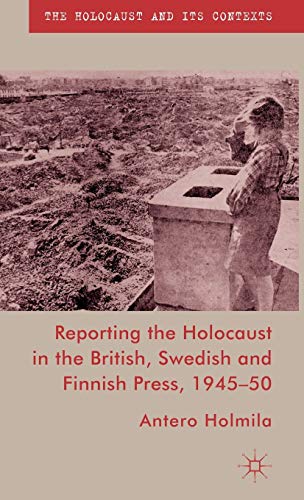 Reporting the Holocaust in the British, Swedish and Finnish Press, 1945-50 [Hardcover]