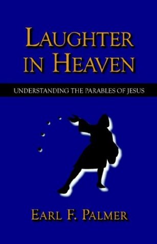 Laughter In Heaven Understanding The Parables Of Jesus [Paperback]