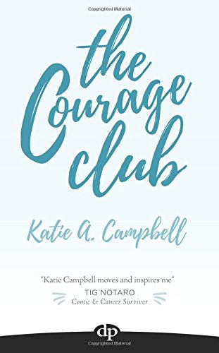 The Courage Club A Radical Guide For Audaciously Living Beyond Cancer [Paperback]