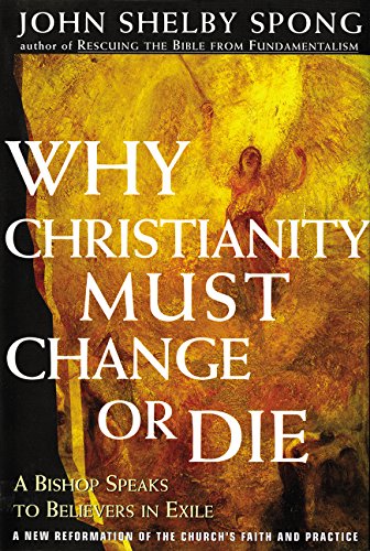 Why Christianity Must Change or Die A Bishop Speaks to Believers In Exile [Paperback]
