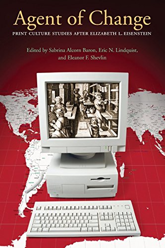 Agent of Change Print Culture Studies after Elizabeth L. Eisenstein [Paperback]