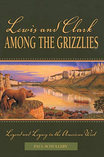Lewis and Clark among the Grizzlies Legend And Legacy In The American West [Paperback]