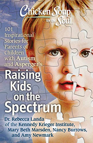 Chicken Soup for the Soul Raising Kids on the Spectrum 101 Inspirational Stori [Paperback]