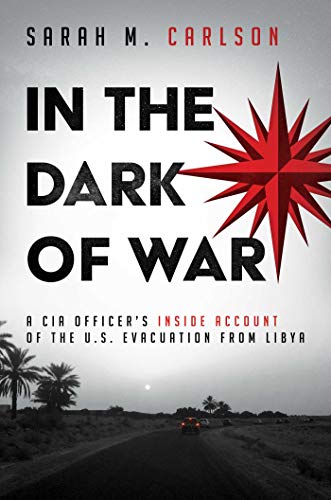 In the Dark of War A CIA Officer&39s Inside Account of the U.S. Evacuation fr [Hardcover]