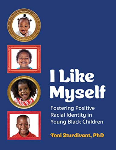 I Like Myself Fostering Positive Racial Identity in Young Black Children [Paperback]