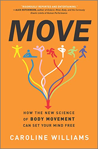 Move How the New Science of Body Movement Can Set Your Mind Free [Hardcover]