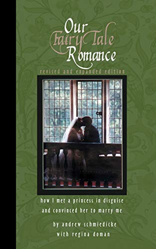 Our Fairy Tale Romance How I Met A Princess In Disguise And Convinced Her To Ma [Paperback]