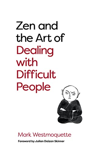 Zen and the Art of Dealing with Difficult People How to Learn from your Trouble [Paperback]