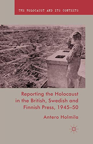 Reporting the Holocaust in the British, Swedish and Finnish Press, 1945-50 [Paperback]