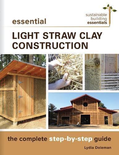 Essential Light Straw Clay Construction The Complete Step-by-Step Guide [Paperback]