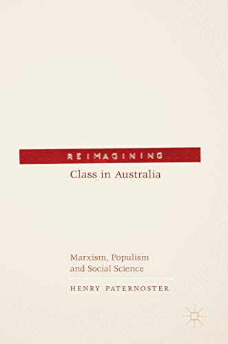 Reimagining Class in Australia Marxism, Populism and Social Science [Hardcover]
