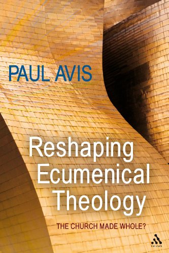 Reshaping Ecumenical Theology The Church Made Whole [Hardcover]