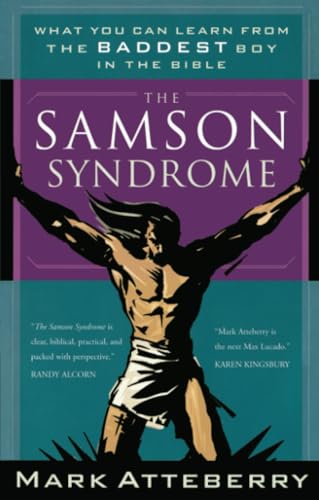 The Samson Syndrome What You Can Learn from the Baddest Boy in the Bible [Paperback]