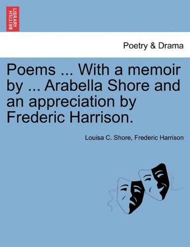 Poems with a Memoir by Arabella Shore and an Appreciation by Frederic Harrison [Paperback]
