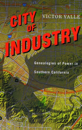 City Of Industry Genealogies Of Power In Southern California [Paperback]