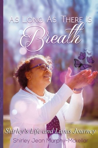 As Long As There Is Breath  Shirley's Life and Lupus Journey [Paperback]