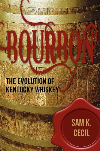 Bourbon The Evolution of Kentucky Whiskey [Paperback]