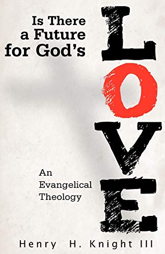 Is There a Future for God's Love An Evangelical Theology [Paperback]