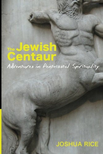 The Jewish Centaur Adventures In Pentecostal Spirituality [Paperback]