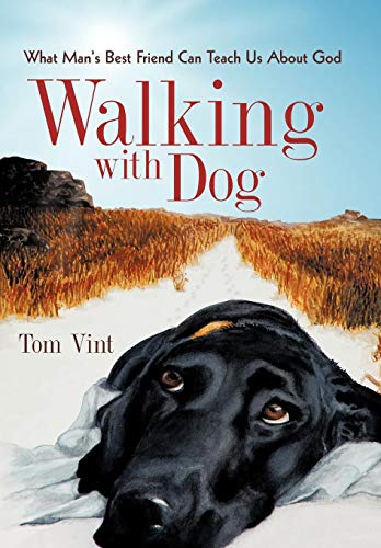 Walking With Dog What Man's Best Friend Can Teach Us About God [Hardcover]