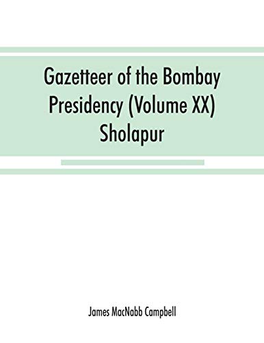 Gazetteer of the Bombay Presidency (Volume XX) Sholapur [Paperback]