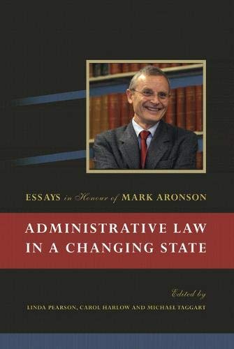 Administrative Law in a Changing State Essays in Honour of Mark Aronson [Hardcover]