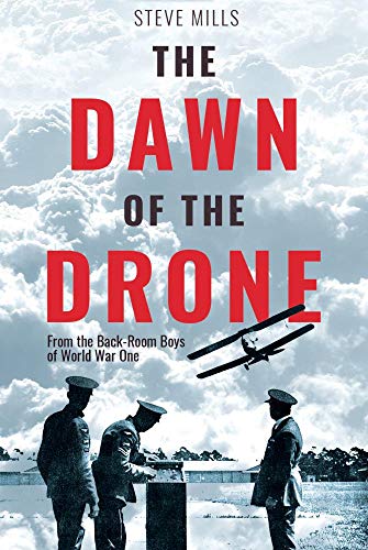 The Dawn of the Drone From the Back-Room Boys of World War One [Hardcover]