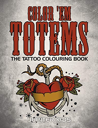 Color 'em Totems  The Tattoo Colouring Book [Paperback]