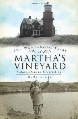 The Wampanoag Tribe of Martha's Vineyard Colonization to Recognition [Paperback]