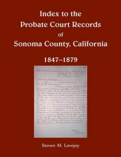 Index to the Probate Court Records of Sonoma County, California, 1847-1879 [Paperback]