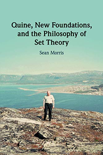 Quine, New Foundations, and the Philosophy of Set Theory [Paperback]