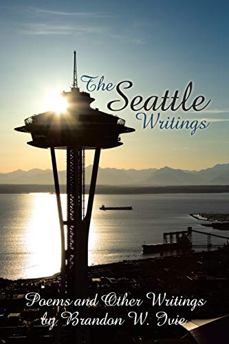 Seattle Writings  Poems and Other Writings [Paperback]