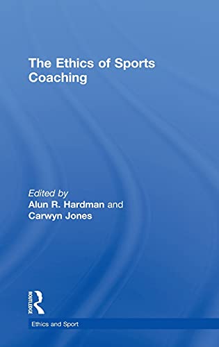 The Ethics of Sports Coaching [Hardcover]