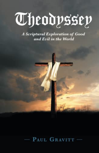 Theodyssey  A Scriptural Exploration of Good and Evil in the World [Hardcover]