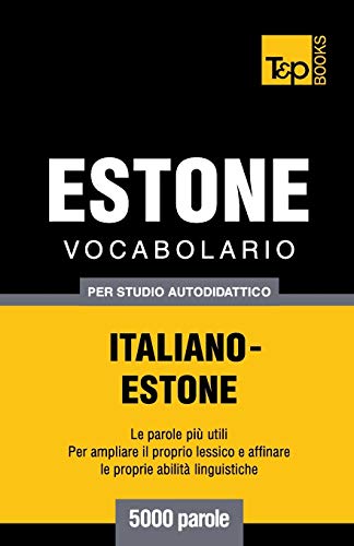 Vocabolario Italiano-Estone per Studio Autodidattico - 5000 Parole [Paperback]