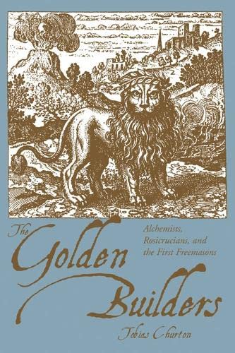 The Golden Builders Alchemists, Rosicrucians, First Freemasons [Paperback]
