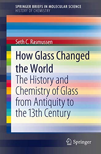 How Glass Changed the World The History and Chemistry of Glass from Antiquity t [Paperback]