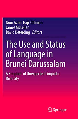 The Use and Status of Language in Brunei Darussalam A Kingdom of Unexpected Lin [Paperback]